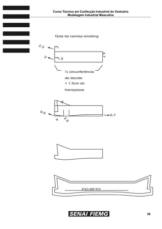 Curso Técnico em Confecção Industrial do Vestuário
Modelagem Industrial Masculina
38
 