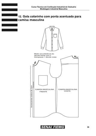 Curso Técnico em Confecção Industrial do Vestuário
Modelagem Industrial Masculina
39
12. Gola colarinho com ponta acentuada ppaarraa
ccaammiissaa mmasculina
 
