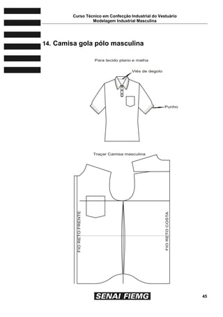 Curso Técnico em Confecção Industrial do Vestuário
Modelagem Industrial Masculina
45
14. Camisa gola pólo masculina
 
