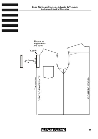Curso Técnico em Confecção Industrial do Vestuário
Modelagem Industrial Masculina
47
 