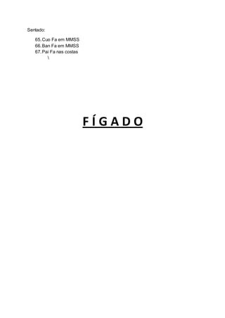 Sentado:
65.Cuo Fa em MMSS
66.Ban Fa em MMSS
67.Pai Fa nas costas

F Í G A D O
 