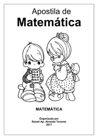 Mat
Matemática
MATEMÁTICA
Organizada por
Roseli Ap. Almeida Tavares
2017
Apostila de
 