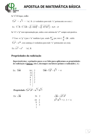 APOSTILA DE MATEMÁTICA BÁSICA
5
Se “n” é ímpar, então:
Se “n” e “p” tem representação par, então a raiz enésima de “xp
” sempre será positiva.
Propriedades da radiciação
 