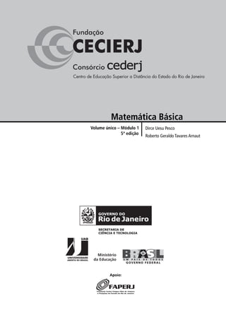 Matemática Básica
Volume único – Módulo 1    Dirce Uesu Pesco
               5ª edição
                           Roberto Geraldo Tavares Arnaut




         Apoio:
 