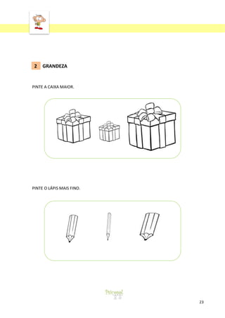 ‘

2

GRANDEZA

PINTE A CAIXA MAIOR.

PINTE O LÁPIS MAIS FINO.

23

 