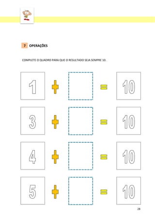 ‘

7 OPERAÇÕES

COMPLETE O QUADRO PARA QUE O RESULTADO SEJA SEMPRE 10.

28

 