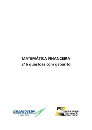 MATEMÁTICA FINANCEIRA
216 questões com gabarito
 