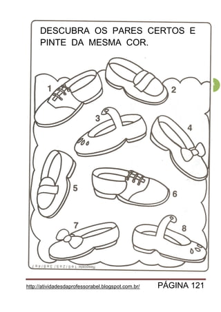 http://atividadesdaprofessorabel.blogspot.com.br/ PÁGINA 121
121
DESCUBRA OS PARES CERTOS E
PINTE DA MESMA COR.
 
