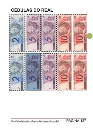 http://atividadesdaprofessorabel.blogspot.com.br/ PÁGINA 127
127
CÉDULAS DO REAL
 