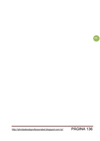 http://atividadesdaprofessorabel.blogspot.com.br/ PÁGINA 136
136
 