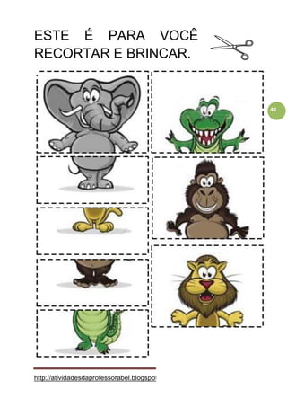 http://atividadesdaprofessorabel.blogspot.com.br/ PÁGINA 49
49
ESTE É PARA VOCÊ
RECORTAR E BRINCAR.
 