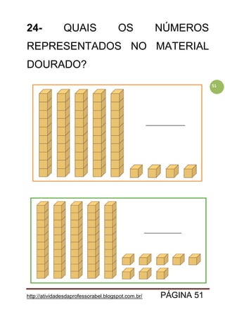 http://atividadesdaprofessorabel.blogspot.com.br/ PÁGINA 51
51
24- QUAIS OS NÚMEROS
REPRESENTADOS NO MATERIAL
DOURADO?
 