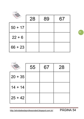 http://atividadesdaprofessorabel.blogspot.com.br/ PÁGINA 54
54
28 89 67
50 + 17
22 + 6
66 + 23
55 67 28
20 + 35
14 + 14
25 + 42
 