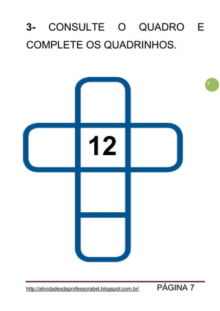 http://atividadesdaprofessorabel.blogspot.com.br/ PÁGINA 7
7
3- CONSULTE O QUADRO E
COMPLETE OS QUADRINHOS.
12
 
