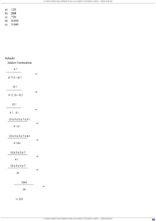 CURSO PREPARATÓRIO PARA EXAMES VESTIBULARES - TERCEIRÃO



a)   120
b)   210
c)   720
d)   4.050
e)   5.040




Solução:




             CURSO PREPARATÓRIO PARA EXAMES VESTIBULARES - TERCEIRÃO   96
 