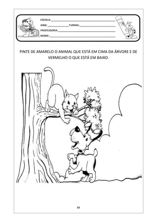 88
PINTE DE AMARELO O ANIMAL QUE ESTÁ EM CIMA DA ÁRVORE E DE
VERMELHO O QUE ESTÁ EM BAIXO.