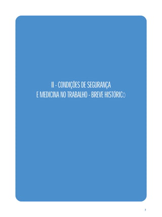 7 
II - CONDIÇÕES DE SEGURANÇA 
E MEDICINA NO TRABALHO - BREVE HISTÓRICO 
 