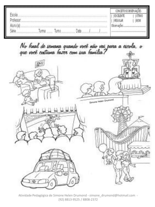 Atividade Pedagógica de Simone Helen Drumond - simone_drumond@hotmail.com -
                           (92) 8813-9525 / 8808-2372
 