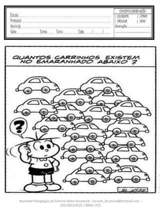 Atividade Pedagógica de Simone Helen Drumond - simone_drumond@hotmail.com -
                           (92) 8813-9525 / 8808-2372
 