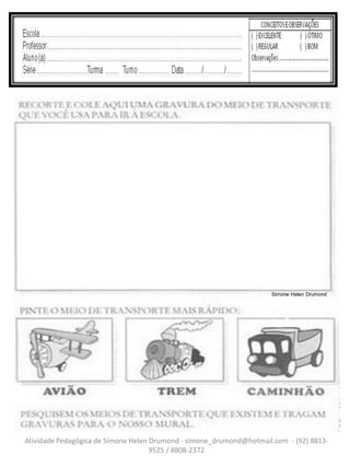 Simone Helen Drumond




Atividade Pedagógica de Simone Helen Drumond - simone_drumond@hotmail.com - (92) 8813-
                                     9525 / 8808-2372
 