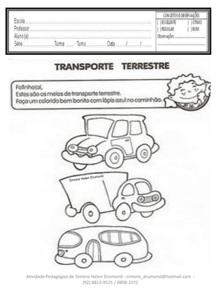 Atividade Pedagógica de Simone Helen Drumond - simone_drumond@hotmail.com -
                           (92) 8813-9525 / 8808-2372
 