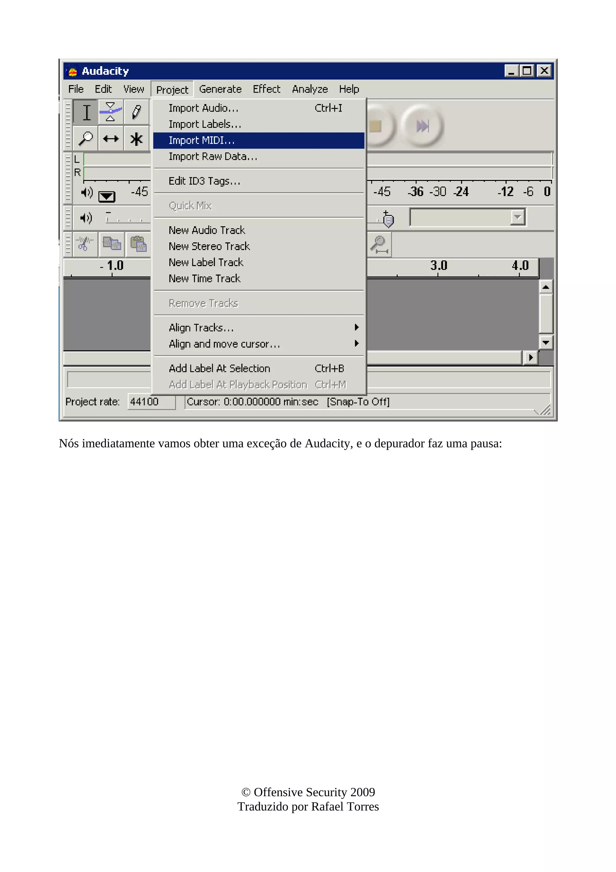 Nós imediatamente vamos obter uma exceção de Audacity, e o depurador faz uma pausa:
© Offensive Security 2009
Traduzido por Rafael Torres
 