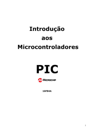Introdução
aos
Microcontroladores

PIC
16F84A

1

 