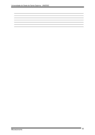Universidade do Oeste de Santa Catarina - UNOESC



   _________________________________________________________________
   _________________________________________________________________
   _________________________________________________________________
   _________________________________________________________________
   _________________________________________________________________
   _________________________________________________________________
   _________________________________________________________________




                                                                  32
Microeconomia
 
