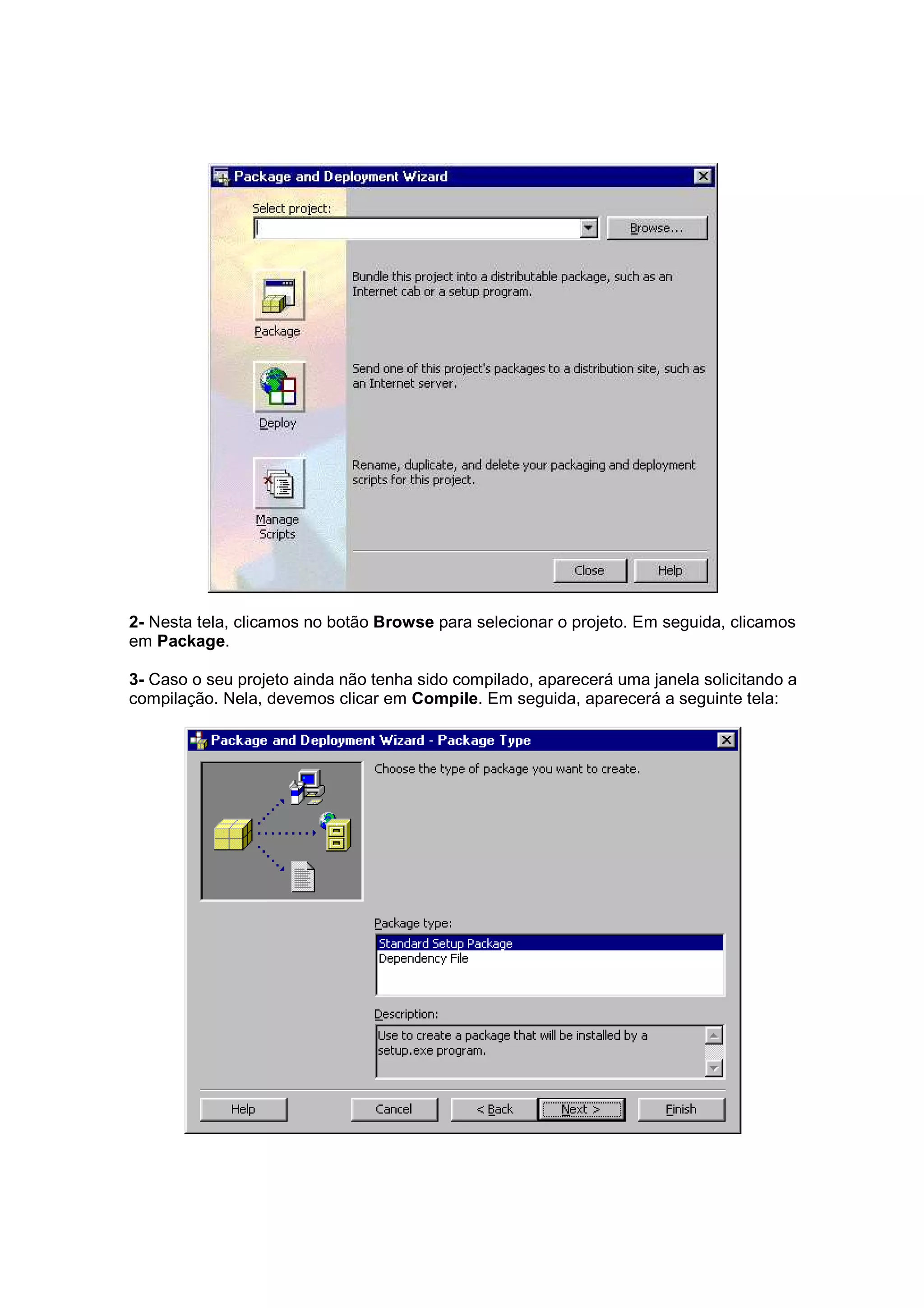 2- Nesta tela, clicamos no botão Browse para selecionar o projeto. Em seguida, clicamos
em Package.

3- Caso o seu projeto ainda não tenha sido compilado, aparecerá uma janela solicitando a
compilação. Nela, devemos clicar em Compile. Em seguida, aparecerá a seguinte tela:
 