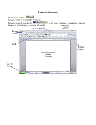 Executando o Programa:

 De um clique no botão            .
 Posicione a seta do mouse sobre Programas.
 Posicione a seta do mouse sobre                      , dê um clique e aguarde a execução do programa.
 Seguido os passos teremos a seguinte tela inicial:                      Botões de
                                  Barra de Título                         Controle
       Barra de
        Menus




      Régua
                                                                                            Barra de
                                                                                            Rolagem

                                                    Área de
                                                    Trabalho


Barra de
 Status
 