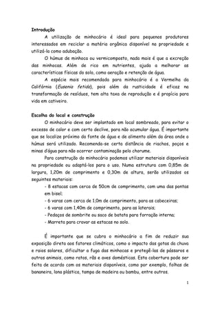 1
Introdução
A utilização de minhocário é ideal para pequenos produtores
interessados em reciclar a matéria orgânica dispo...