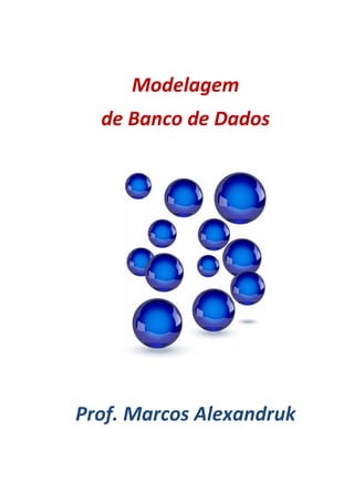 Modelagem
de Banco de Dados
Prof. Marcos Alexandruk
 