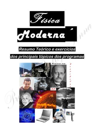 Física“ Moderna” .
     Resumo Teórico e exercícios
 dos principais tópicos dos programas




        Professor Rodrigo Penna .

      www.fisicanovestibular
 