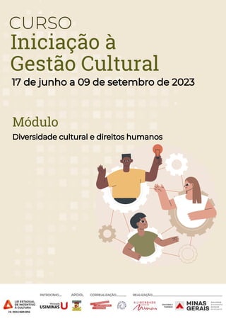 Iniciação à
Gestão Cultural
CURSO
17 de junho a 09 de setembro de 2023
Módulo
Diversidade cultural e direitos humanos
 