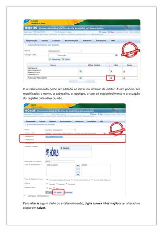 O estabelecimento pode ser editado ao clicar no símbolo de editar. Assim podem ser
modificados o nome, o cabeçalho, o logotipo, o tipo de estabelecimento e a situação
do registro para ativo ou não.
Para alterar algum dado do estabelecimento, digite a nova informação a ser alterada e
clique em salvar.
 