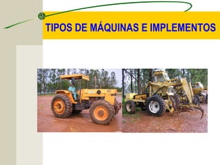 TIPOS DE MÁQUINAS E IMPLEMENTOS
 