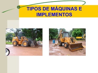 TIPOS DE MÁQUINAS E
IMPLEMENTOS
 