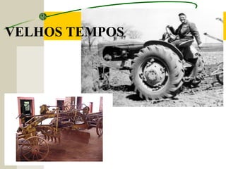 VELHOS TEMPOS
 