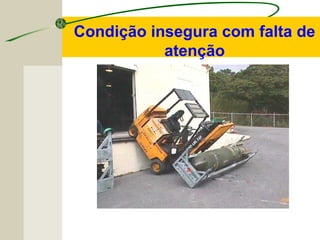 Condição insegura com falta de
atenção
 