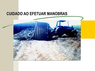 CUIDADO AO EFETUAR MANOBRAS
 