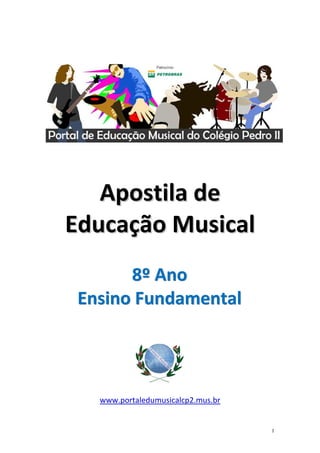 Apostila de
Educação Musical
      8º Ano
Ensino Fundamental




  www.portaledumusicalcp2.mus.br


                                   1
 