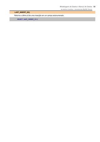 Modelagem de Dados e Banco de Dados
do teórico à prática - introduzindo MySQL Server
LAST_INSERT_ID()
Retorna o último id de uma inserção em um campo autonumerado
SELECT LAST_INSERT_ID()
58
 