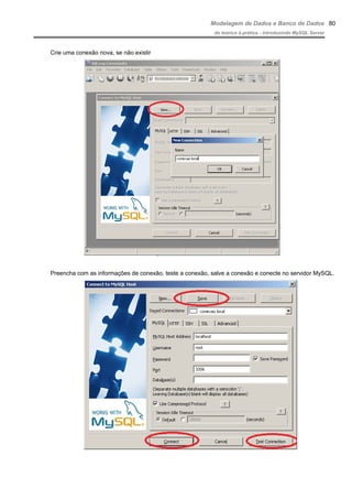 Modelagem de Dados e Banco de Dados
do teórico à prática - introduzindo MySQL Server
Crie uma conexão nova, se não existir
Preencha com as informações de conexão, teste a conexão, salve a conexão e conecte no servidor MySQL.
80
 