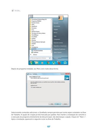 137
Depois do programa instalado, seu Menu será criado dessa forma.
Selecionando conteúdos adicionais: o ZaraRadio sempre permite que ícones sejam instalados na Área
de Trabalho. A opção de criação já está marcada por padrão. Para manter a instalação do caminho e
a execução do programa diretamente da tela principal, não desmarque a opção. Clique em “Next >”.
Após a instalação, aparecerá o seguinte ícone na Área de Trabalho.
 