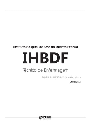 Instituto Hospital de Base do Distrito Federal
IHBDF
Técnico de Enfermagem
Edital Nº 1 – IHB/DF, de 19 de Janeiro de 2018
JN083-2018
 