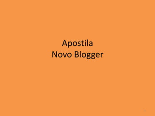 Apostila
Novo Blogger
1
 