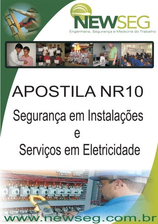 www.newseg.com.br
APOSTILA NR10
Segurança em Instalações
e
Serviços em Eletricidade
 