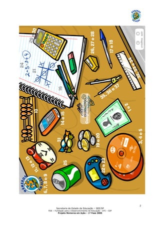 Secretaria de Estado da Educação – SEE/SP
FDE – Fundação para o Desenvolvimento da Educação - DTI – GIP
Projeto Números em Ação – 1ª Fase 2005
2
 