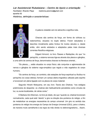Lar Assistencial Rubataiana – Centro de Apoio e orientação
Facilitador: Ricardo Plaça medicina.psionica@gmail.com
apostila...