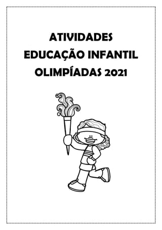 ATIVIDADES
EDUCAÇÃO INFANTIL
OLIMPÍADAS 2021
 